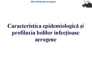 Boli infecioase aerogene Caracteristica epidemiologic i profilaxia bolilor