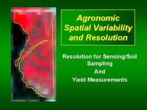 Agronomic Spatial Variability and Resolution for SensingSoil Sampling