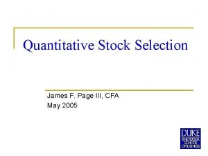 Quantitative Stock Selection James F Page III CFA
