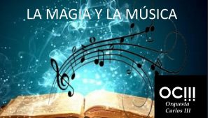 LA MAGIA Y LA MSICA Concierto desarrollado por