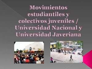 Movimientos estudiantiles y colectivos juveniles Universidad Nacional y