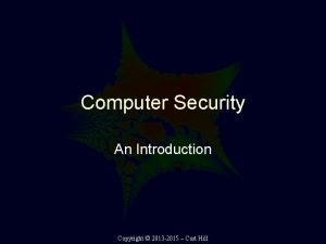 Computer Security An Introduction Copyright 2013 2015 Curt