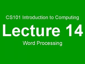 CS 101 Introduction to Computing Lecture 14 Word