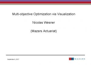 Multiobjective Optimization via Visualization Nicolas Wesner Mazars Actuariat