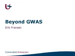 Beyond GWAS Erik Fransen Missing heritability Rare variants