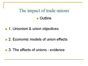 The impact of trade unions n Outline n