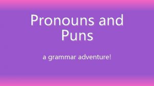 Pronoun puns Pronoun puns