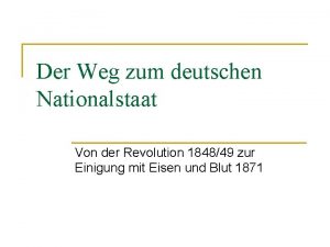 Der Weg zum deutschen Nationalstaat Von der Revolution