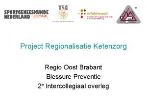 Project Regionalisatie Ketenzorg Regio Oost Brabant Blessure Preventie