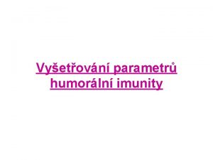 Vyetovn parametr humorln imunity Imunochemick metody ada metod