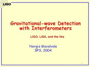 Gravitationalwave Detection with Interferometers LIGO LISA and the