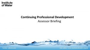 Continuing Professional Development Assessor Briefing Twitter instwater Join