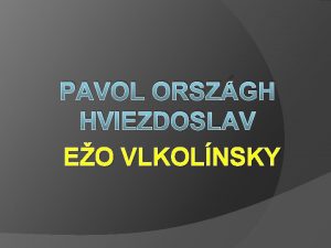 PAVOL ORSZGH HVIEZDOSLAV EO VLKOLNSKY Pavol Orszgh Hviezdoslav