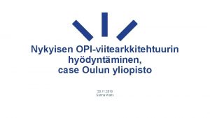 Nykyisen OPIviitearkkitehtuurin hydyntminen case Oulun yliopisto 20 11