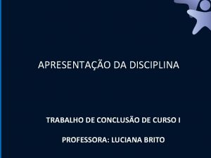 APRESENTAO DA DISCIPLINA TRABALHO DE CONCLUSO DE CURSO