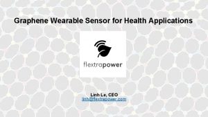 Graphene Wearable Sensor for Health Applications Linh Le