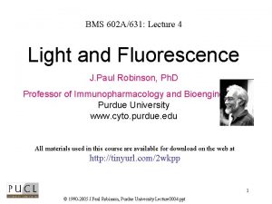 BMS 602 A631 Lecture 4 Light and Fluorescence