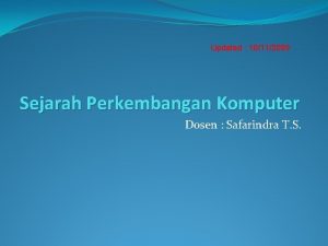 Updated 10112009 Sejarah Perkembangan Komputer Dosen Safarindra T