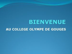 BIENVENUE AU COLLEGE OLYMPE DE GOUGES LES ELEVES