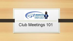 Club Meetings 101 Purpose of a Meeting Formal