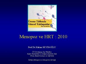 Menopoz ve HRT 2010 Prof Dr Hakan SEYSOLU