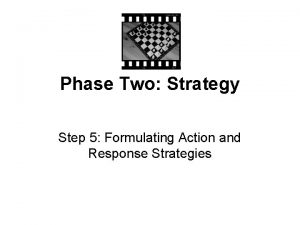 Phase Two Strategy Step 5 Formulating Action and