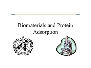 Biomaterials and Protein Adsorption Examples of Biomaterials Medical
