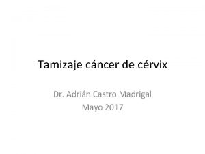 Tamizaje cncer de crvix Dr Adrin Castro Madrigal