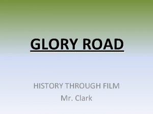 GLORY ROAD HISTORY THROUGH FILM Mr Clark Don