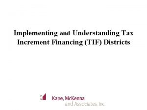 Implementing and Understanding Tax Increment Financing TIF Districts