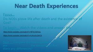 Near Death Experiences Focus Do NDEs prove life