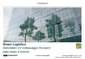 Green Logistics Aktivitten im Volkswagen Konzern Detlev Wollert