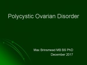 Polycystic Ovarian Disorder Max Brinsmead MB BS Ph