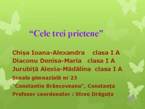 Cele trei prietene Chia IoanaAlexandra clasa I A