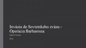 Invzia do Sovietskeho zvzu Opercia Barbarossa Maro Nosian