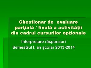 Chestionar de evaluare parial final a activitii din