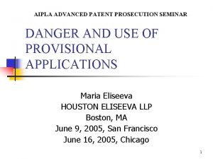 AIPLA ADVANCED PATENT PROSECUTION SEMINAR DANGER AND USE