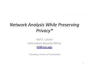 Network Analysis While Preserving Privacy Karl F Lutzen