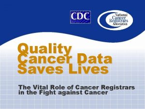 Quality Cancer Data Saves Lives The Vital Role