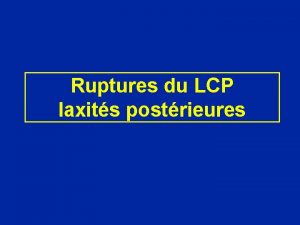 Ruptures du LCP laxits postrieures Anatomie du Ligament
