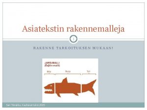 Asiatekstin rakennemalleja 1 RAKENNE TARKOITUKSEN MUKAAN Sari Toivakka