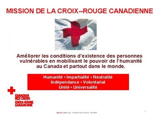 MISSION DE LA CROIX ROUGE CANADIENNE Amliorer les