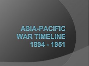 ASIAPACIFIC WAR TIMELINE 1894 1951 1894 First SinoJapanese
