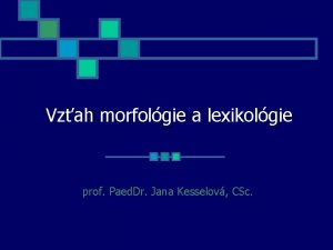 Vzah morfolgie a lexikolgie prof Paed Dr Jana