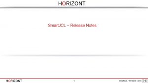 HORIZONT Smart JCL Release Notes HORIZONT 1 Smart