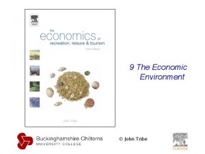 9 The Economic Environment John Tribe John Tribe