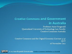 Creative Commons and Government in Australia Professor Anne