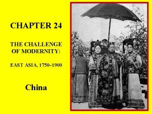 CHAPTER 24 THE CHALLENGE OF MODERNITY EAST ASIA