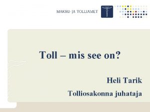 Toll mis see on Heli Tarik Tolliosakonna juhataja