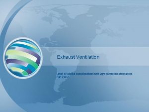 Exhaust Ventilation Level 4 Special considerations with very